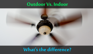 Outdoor vs. Indoor ceiling fans